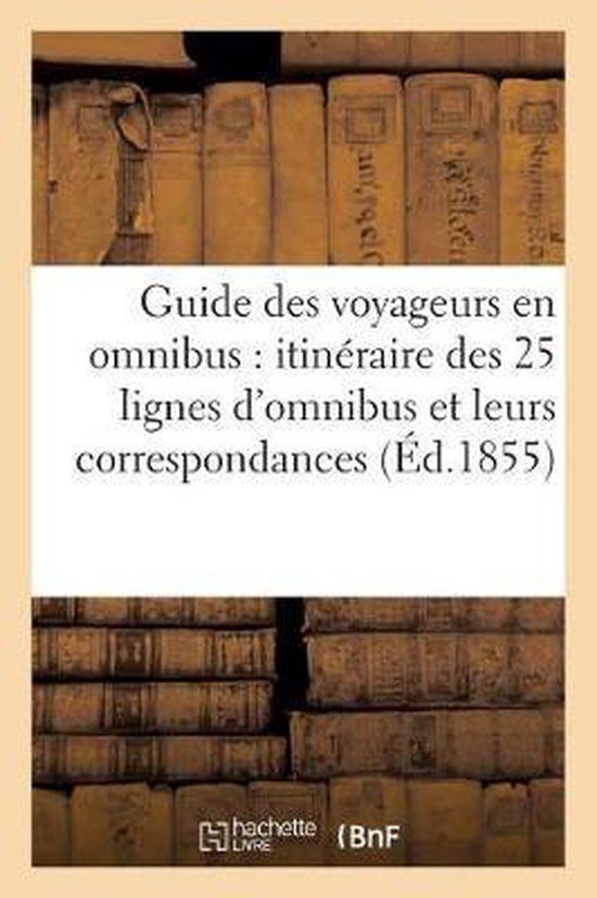 Guide Des Voyageurs En Omnibus Itin raire Des 25 Lignes Et Leurs Correspondances Paris - Banlieue