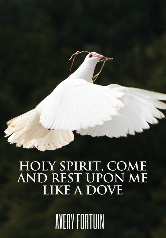 Holy Spirit come and rest upon me like a doveEbook