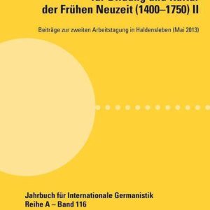 Jahrbuch fuer Internationale Germanistik – Reihe A 116 – Die Bedeutung der Rezeptionsliteratur fuer Bildung und Kultur der Fruehen Neuzeit (1400–1750), Bd. IIEbook Beitraege zur zweiten Arbeitstagung in Haldensleben (Mai 2013) Jahrbuch fuer Internationale Germanistik – Reihe A 116 – Die Bedeutung der Rezeptionsliteratur fuer Bildung und Kultur der Fruehen Neuzeit (1400–1750), Bd. IIEbook Beitraege zur zweiten Arbeitstagung in Haldensleben (Mai 2013)