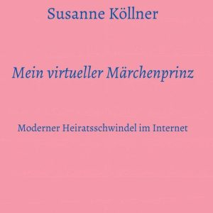 Mein virtueller MärchenprinzEbook Moderner Heiratsschwindel im Internet Mein virtueller MärchenprinzEbook Moderner Heiratsschwindel im Internet