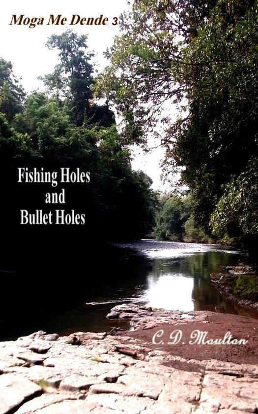 Moga Me Dende? 3 - Fishing Holes and Bullet HolesEbook Moga Me Dende?, #3
