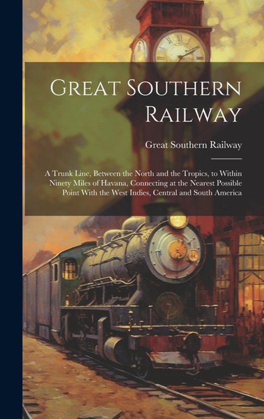 Great Southern Railway Une Line principale, entre le North et les Tropiques, jusqu'à quatre-vingt-dix milles de La Havane, reliant au point le plus proche possible les Antilles, l'Amérique centrale et l'Amérique du Sud.