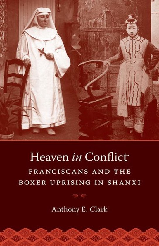 Heaven in ConflictEbook Franciscans and the Boxer Uprising in Shanxi