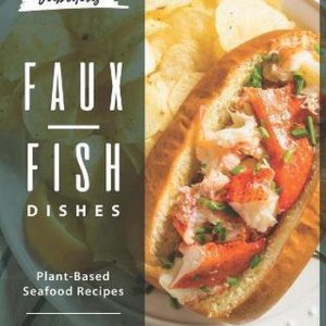 Fabulous Faux-Fish Dishes Recettes de fruits de mer à base de plantes Fabulous Faux-Fish Dishes Recettes de fruits de mer à base de plantes