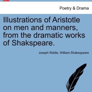 Illustrations of Aristotle on men and manners D&rsquo;après les œuvres dramatiques de Shakespeare