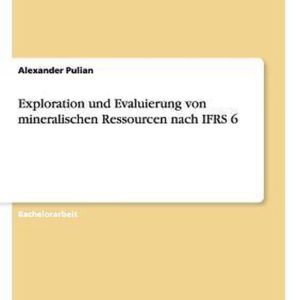 Exploration und Evaluierung von mineralischen Ressourcen nach IFRS 6 Exploration und Evaluierung von mineralischen Ressourcen nach IFRS 6