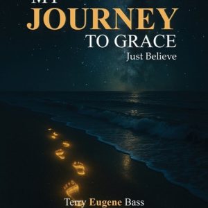 My Journey To Grace Just Believe My Journey To Grace Just Believe