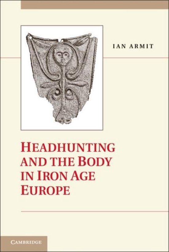 Headhunting And The Body In Iron Age Europe