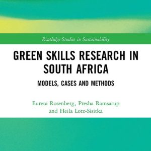 Routledge Studies in Sustainability- Green Skills Research in South Africa Models, Cases and Methods Routledge Studies in Sustainability- Green Skills Research in South Africa Models, Cases and Methods