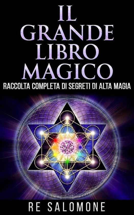 Il Grande Libro MagicoEbook Una raccolta completa dei più completi segreti di Alta Magia, 105 tavole di talismani, pentacoli, figure magiche e caratteri cabalistici