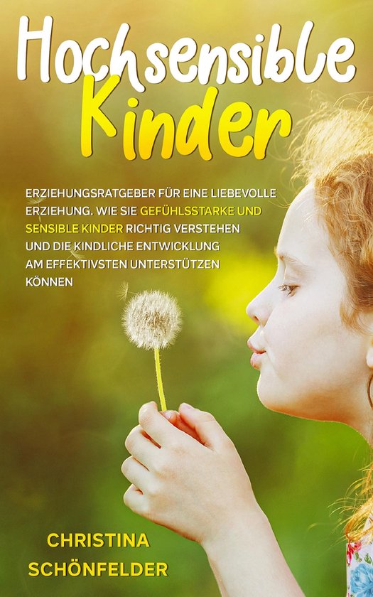 Hochsensible KinderEbook Erziehungsratgeber für eine liebevolle Erziehung. Wie Sie gefühlsstarke und sensible Kinder richtig verstehen und die kindliche Entwicklung am effektivsten unterstützen können.