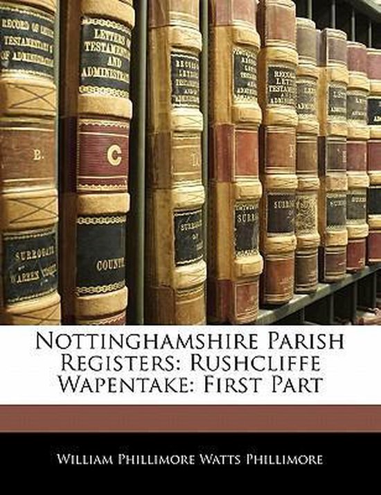 Nottinghamshire Parish Registers Rushcliffe Wapentake: First Part