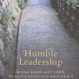 Humble LeadershipEbook Being Radically Open to God&rsquo;s Guidance and Grace