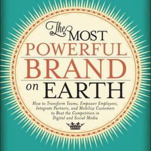 Most Powerful Brand On Earth Comment transformer les équipes, responsabiliser les employés, intégrer les partenaires et Mobilize les clients pour battre la Competition dans les Médias Digital et sociaux Most Powerful Brand On Earth Comment transformer les équipes, responsabiliser les employés, intégrer les partenaires et Mobilize les clients pour battre la Competition dans les Médias Digital et sociaux