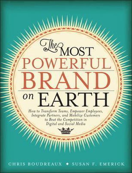 Most Powerful Brand On Earth Comment transformer les équipes, responsabiliser les employés, intégrer les partenaires et Mobilize les clients pour battre la Competition dans les Médias Digital et sociaux