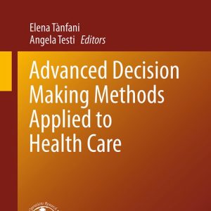 International Series in Operations Research & Management Science173- Advanced Decision Making Methods Applied to Health Care