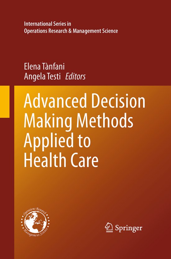 International Series in Operations Research & Management Science173- Advanced Decision Making Methods Applied to Health Care