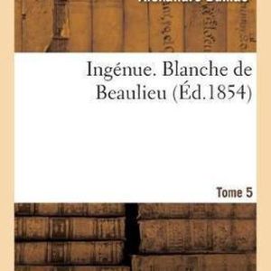 Ingénue. Blanche de Beaulieu. Tome 5 Ingénue. Blanche de Beaulieu. Tome 5