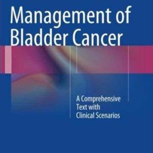 Management of Bladder Cancer A Comprehensive Text with Clinical Scenarios Management of Bladder Cancer A Comprehensive Text with Clinical Scenarios