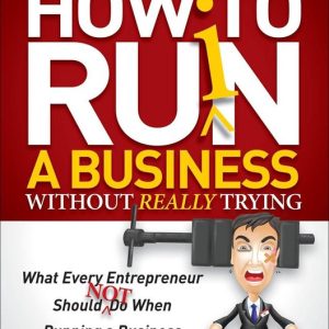 How to Ruin a Business Without Really TryingEbook What Every Entrepreneur Should Not Do When Running a Business How to Ruin a Business Without Really TryingEbook What Every Entrepreneur Should Not Do When Running a Business