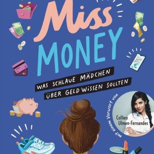 Miss Money – Was schlaue Mädchen über Geld wissen sollten Alles rund um Taschengeld, Sparen, Ferienjobs und andere erste Finanzthemen – Clevere Tipps und Finanztricks ab 12 Miss Money – Was schlaue Mädchen über Geld wissen sollten Alles rund um Taschengeld, Sparen, Ferienjobs und andere erste Finanzthemen – Clevere Tipps und Finanztricks ab 12