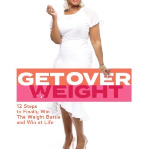 Get Over WeightEbook 12 Steps to Finally Win the Weight Battle and Win at Life Get Over WeightEbook 12 Steps to Finally Win the Weight Battle and Win at Life