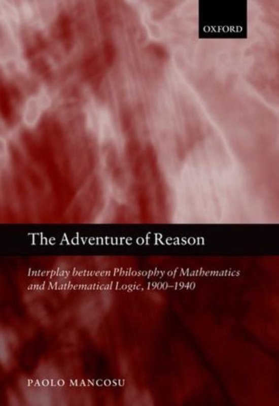 ISBN The Adventure of Reason ( Interplay Between Philosophy of Mathematics and Mathematical Logic 1900-1940 ), Anglais, Couverture rigide, 632 pages Interplay Between Philosophy of Mathematics and Mathematical Logic, 1900-1940