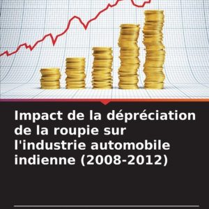 Impact de la dépréciation de la roupie sur l’industrie automobile indienne (2008-2012) Impact de la dépréciation de la roupie sur l’industrie automobile indienne (2008-2012)