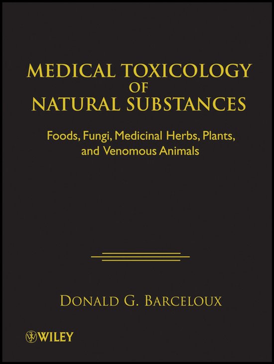Medical Toxicology Of Natural Substances Foods, Fungi, Medicinal Herbs, Plants, And Venomous Animals