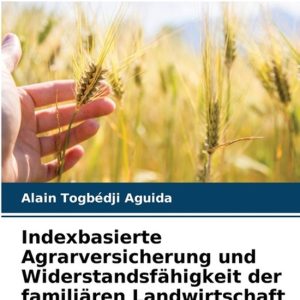 Indexbasierte Agrarversicherung und Widerstandsf�higkeit der famili�ren Landwirtschaft Indexbasierte Agrarversicherung und Widerstandsf�higkeit der famili�ren Landwirtschaft