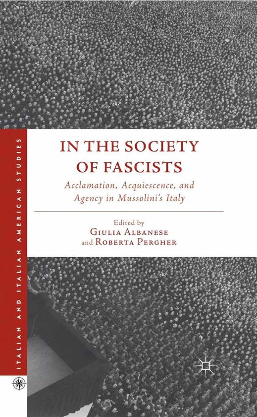 Italian and Italian American Studies - In the Society of FascistsEbook Acclamation, Acquiescence, and Agency in Mussolini’s Italy
