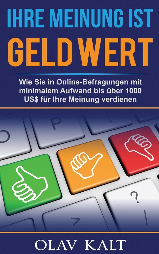 Ihre Meinung ist Geld WertEbook Wie Sie in Online-Befragungen mit minimalem Aufwand bis über 1000 US$ für Ihre Meinung verdienen