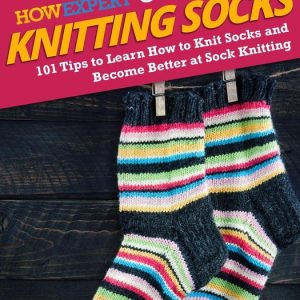 HowExpert Guide to Knitting SocksEbook 101 Tips to Learn How to Knit Socks and Become Better at Sock Knitting HowExpert Guide to Knitting SocksEbook 101 Tips to Learn How to Knit Socks and Become Better at Sock Knitting