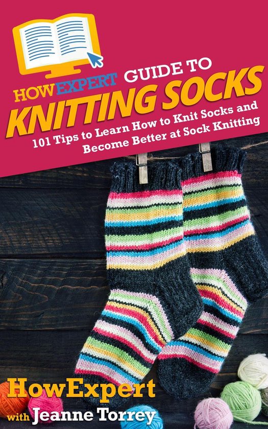 HowExpert Guide to Knitting SocksEbook 101 Tips to Learn How to Knit Socks and Become Better at Sock Knitting