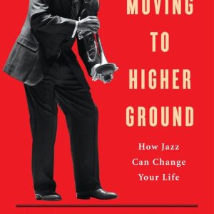 ISBN Moving to Higher Ground, biographie, Anglais, Livre broché, 208 pages How Jazz Can Change Your Life ISBN Moving to Higher Ground, biographie, Anglais, Livre broché, 208 pages How Jazz Can Change Your Life