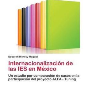 Internacionalización de las IES en México Un estudio por comparación de casos en la participación del proyecto ALFA – Tuning Internacionalización de las IES en México Un estudio por comparación de casos en la participación del proyecto ALFA – Tuning