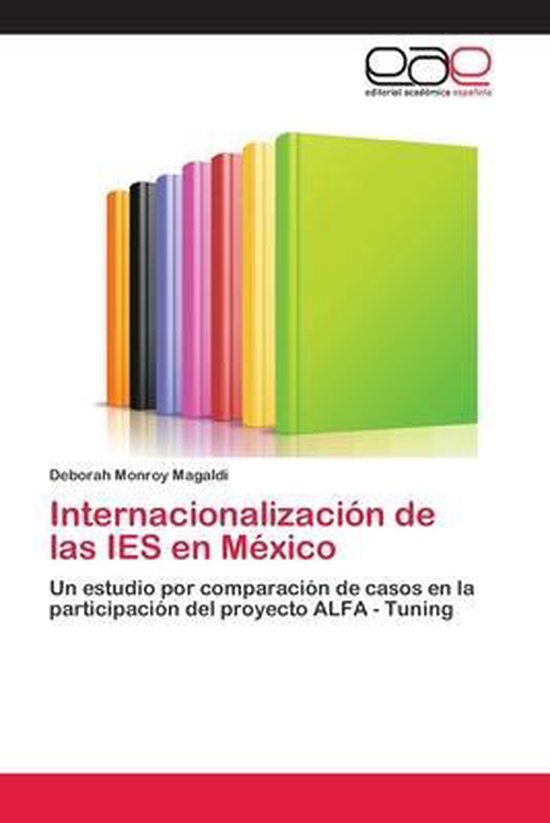 Internacionalización de las IES en México Un estudio por comparación de casos en la participación del proyecto ALFA - Tuning