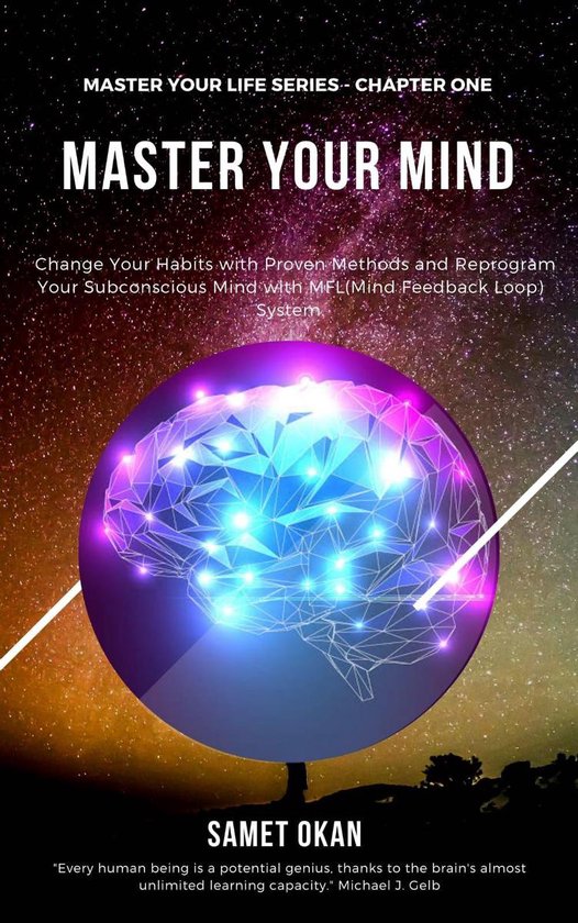 Master Your Life 1 - Master Your MindEbook Change Your Habits with Proven Methods and Reprogram Your Subconscious Mind with MFL(Mind Feedback Loop) System