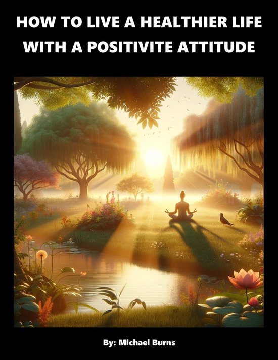 How To Live A Healthier Life With A Positive AttitudeEbook