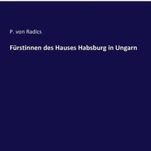 Fürstinnen des Hauses Habsburg in Ungarn Fürstinnen des Hauses Habsburg in Ungarn
