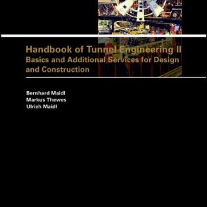 Handbook of Tunnel Engineering IIEbook Basics and Additional Services for Design and Construction Handbook of Tunnel Engineering IIEbook Basics and Additional Services for Design and Construction