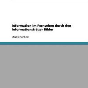 Information im Fernsehen durch den Informationstrager Bilder Information im Fernsehen durch den Informationstrager Bilder