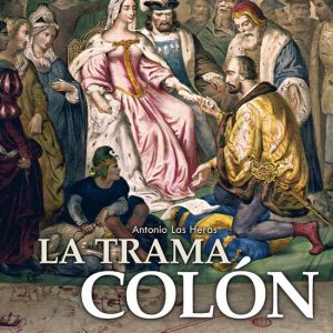 Historia Incógnita – La trama ColónEbook Las claves de la verdadera historia del Gran Almirante y el descubrimiento del Nuevo Mundo Historia Incógnita – La trama ColónEbook Las claves de la verdadera historia del Gran Almirante y el descubrimiento del Nuevo Mundo