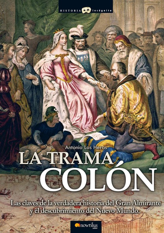 Historia Incógnita - La trama ColónEbook Las claves de la verdadera historia del Gran Almirante y el descubrimiento del Nuevo Mundo