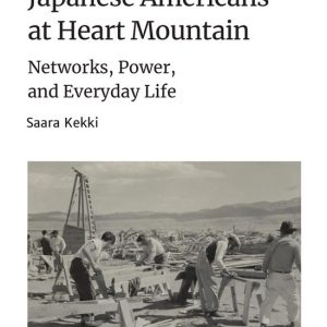 Japanese Americans at Heart Mountain Networks, Power, and Everyday Life Japanese Americans at Heart Mountain Networks, Power, and Everyday Life
