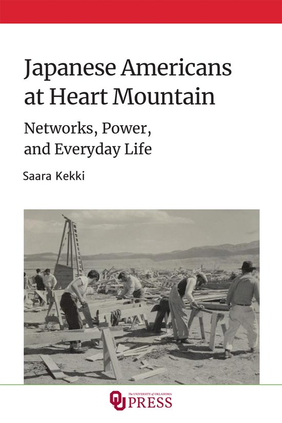 Japanese Americans at Heart Mountain Networks, Power, and Everyday Life