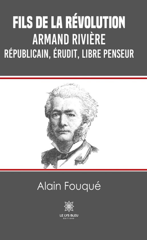 Fils de la révolution - Armand RivièreEbook Républicain, érudit, libre penseur