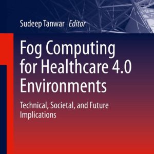 Fog Computing for Healthcare 4 0 Environments Technical, Societal, and Future Implications Fog Computing for Healthcare 4 0 Environments Technical, Societal, and Future Implications