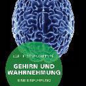 Gehirn und Wahrnehmung Eine Einführung Gehirn und Wahrnehmung Eine Einführung