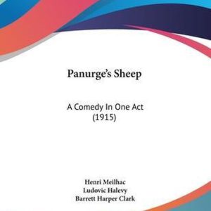 Panurge’s Sheep A Comedy in One Act (1915) Panurge’s Sheep A Comedy in One Act (1915)